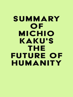 cover image of Summary of Michio Kaku's the Future of Humanity